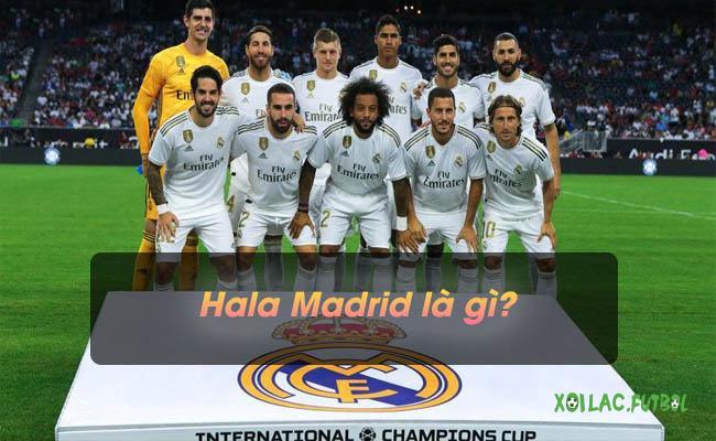 Hala Madrid là gì?