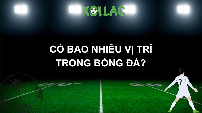 Có bao nhiêu vị trí trong bóng đá?